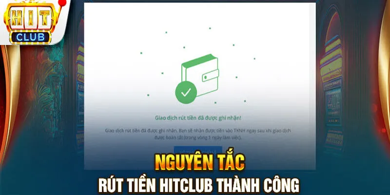 Hướng Dẫn 5 Bước Rút Tiền Hitclub Nhanh Gọn Về Tài Khoản Những lưu ý khi rút tiền Hitclub