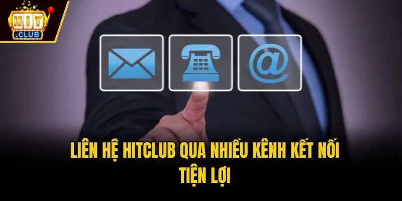 Liên hệ Hitclub qua nhiều kênh kết nối tiện lợi